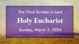The Third Sunday in Lent: Holy Eucharist