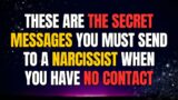 These are the Secret Messages You Must Send to a Narcissist When You Have No Contact |npd|narcissist