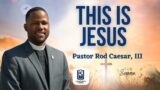This is Jesus | Pastor Rod Caesar, III