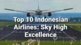 Top 10 Indonesian Airlines: Sky High Excellence #airlines