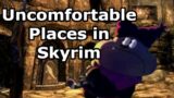 Uncomfortable Places in Skyrim