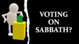 VOTING ON SABBATH: IS IT PROFANING?