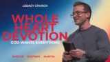 WHOLE HEART DEVOTION :: God Wants Everything with Pastor Stephen Martin