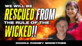 We WILL Be RESCUED From The RULE Of The WICKED!! | Donna Rigney