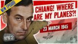 Week 291 – Chiang versus Mountbatten – WW2 – March 23, 1945