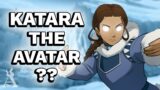 What If Katara Were The Avatar?