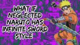 What if Neglected Naruto Has infinite Sword Style | Part 1