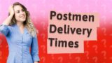 What time do postmen normally come?