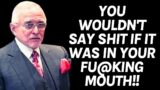 YOU WOULDN'T SAY SH|T IF IT WAS IN YOUR FU@KING MOUTH – DAN PENA