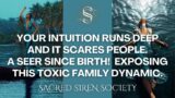 Your Intuition Runs Deep, It Scares Your Karmic Family! A Seer Since Birth! Exposing  Toxic Family.