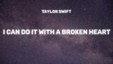 Taylor Swift – I Can Do It With A Broken Heart (Lyrics)