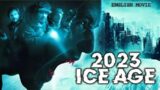 2023 ICE AGE – English Movie | Hollywood Blockbuster Action Horror English Full Movie HD