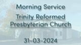 31/03/2024 – Trinity RPC – Morning Service