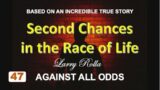 #47 Larry Rolla – Against All Odds  – Second Chances in the Race of Life
