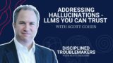 Addressing Hallucinations – LLMs You Can Trust with Scott Cohen | Disciplined Troublemakers