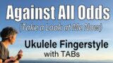 Against All Odds (Phil Collins, Mariah Carey) [Ukulele Fingerstyle] Play-Along with TABs *PDF Avail.