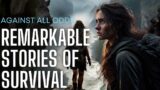 Against All Odds: Remarkable Stories of Survival