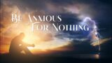 Be Anxious For Nothing // Pastor Shawn Saylor // Still Water A Jesus Church