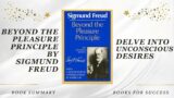 Beyond the Pleasure Principle: Delve Into Unconscious Desires by Sigmund Freud. Book Summary