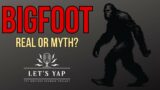 Bigfoot – Real or Myth? Let's Yap ep 1