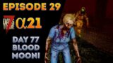 Blood Moon Day 77! (7 Days to Die Alpha 21 Episode 29)