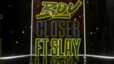 Bou – Closer (feat. Slay)