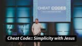 Cheat Code #1: Simplicity with Jesus