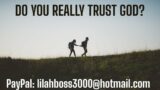 DO YOU REALLY TRUST GOD?