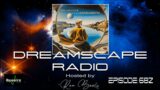 DREAMSCAPE RADIO hosted by Ron Boots: EPISODE 682, Featuring Steve Roach, Steve Orchard and more.