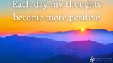Each day my thoughts become more positive