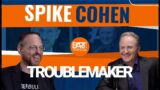 Ep. 27 Spike Cohen "Troublemaker"