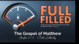 FULL FILLED The Gospel of Matthew 8-1:17 '2 Fold Authority'