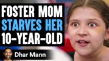 Foster MOM STARVES Her 10-YEAR-OLD, What Happens Next Is Shocking | Dhar Mann Studios