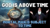 GOD IS ABOVE TIME |  Mar Mari Emmanuel