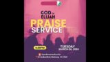 God of Elijah Praise Service | Tuesday, March 26th, 2024