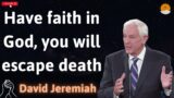 Have faith in God, you will escape death – David Jeremiah