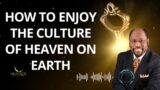 How To Enjoy The Culture Of Heaven On Earth – Dr. Myles Munroe Message
