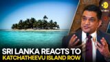 How is Sri Lanka reacting to the Katchatheevu island issue heating up in India? | WION Originals