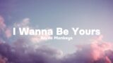I Wanna Be Yours – Arctic Monkeys ( Lyrics )
