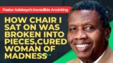INCREDIBLE ANOINTING: How Broken Pieces of Pastor Adeboye's Chair healed Woman of Madness