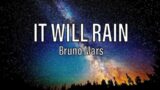 IT WILL RAIN – Bruno Mars