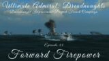 (Intensify) Forward Firepower – Episode 44 – Dreadnought Improvement Project French Campaign