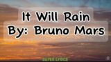 It Will Rain By: Bruno Mars
