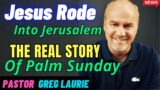 Jesus Rode Into Jerusalem _ The Real Story Of Palm Sunday  | Pastor Greg Laurie 2024