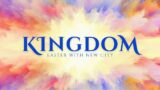 Kingdom – Easter With New City – 03.31.2024