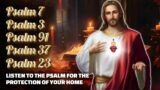 LISTEN TO THE PSALM FOR THE PROTECTION OF YOUR HOME – PSALM 7, 3, 91,37, AND 23 FOR TOTAL PROTECTION