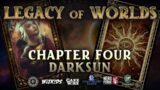 Legacy of Worlds – Chapter Four – Darksun