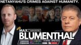 Max Blumenthal:  Netanyahu's Crimes Against Humanity.