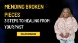 Mending Broken Pieces: 3 Steps to Healing From Your Past | Sylvia LaShay