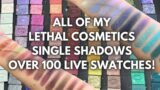 OVER 100 SHADOWS! Swatching + organizing ALL of my Lethal Cosmetics single shadows
